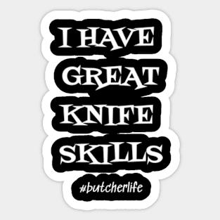 Funny Butcher T-Shirt | I Have Great Knife Skills | BBQ Gifts | Butcher Gift | Butcher Dad | Master Butcher | Funny Butcher Quote Sticker